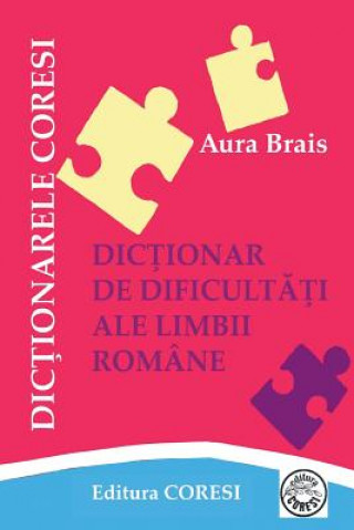 Kniha Dictionar de Dificultati Ale Limbii Romane: Dictionar Aura Brais