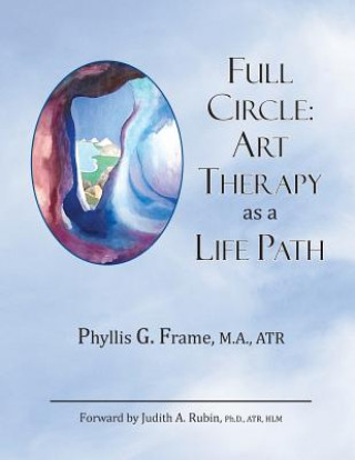 Kniha Full Circle: Art Therapy as a Life Path Phyllis Frame Ma