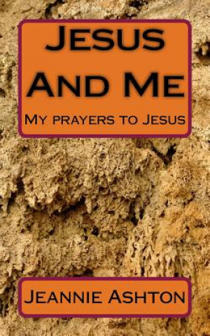 Knjiga Jesus And Me: My prayers to Jesus Jeannie Ashton
