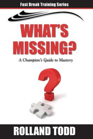 Kniha What's Missing: A Champion's Guide to Mastery Rolland Todd