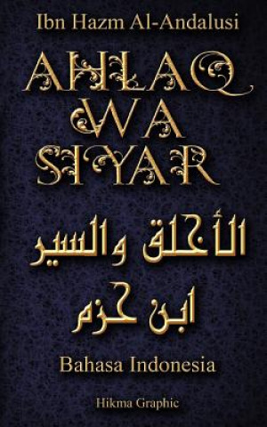 Kniha Ahlaq Wa Siyar in Bahasa Indonesian Language: Buku Tentang Ahlaq Dan Perilaku Karya Ibn Hazm Ibn Hazm Al-Andalusi