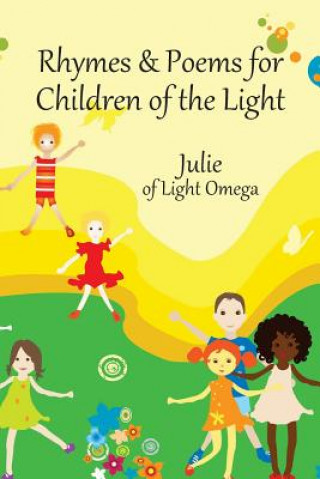 Carte Rhymes and Poems for Children of the Light Julie Of Light Omega