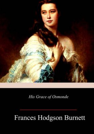 Libro His Grace of Osmonde Frances Hodgson Burnett