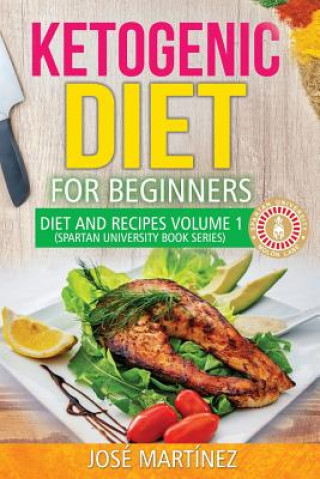 Kniha Ketogenic Diet for Beginners: Diet and Recipes Volume 1: 7 Day meal Plan Jose Martinez