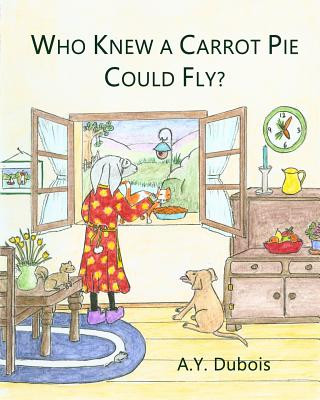 Knjiga Who knew a carrot pie could fly? A y DuBois