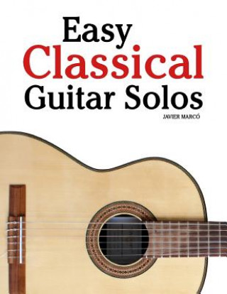Kniha Easy Classical Guitar Solos: Featuring Music of Bach, Mozart, Beethoven, Tchaikovsky and Others. in Standard Notation and Tablature. Marc