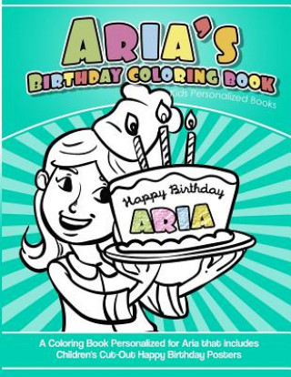 Boek Aria's Birthday Coloring Book Kids Personalized Books: A Coloring Book Personalized for Aria that includes Children's Cut Out Happy Birthday Posters Elise Garcia