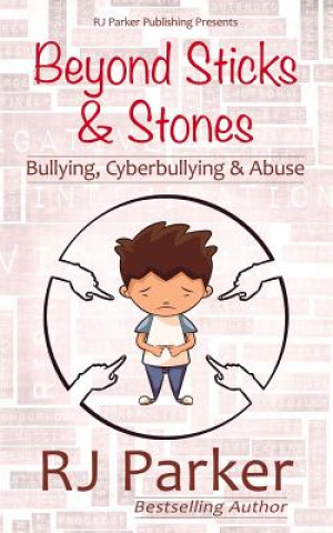 Kniha Beyond Sticks and Stones: Bullying, Cyberbullying and Abuse RJ Parker