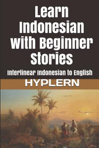 Kniha Learn Indonesian with Beginner Stories: Interlinear Indonesian to English Bermuda Word Hyplern