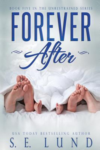 Knjiga Forever After: Book Five in the Unrestrained Series S E Lund