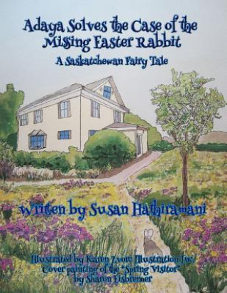 Knjiga Adaya Solves the Case of the Missing Easter Rabbit: A Saskatchewan Fairy Tale Karen Zorvoc