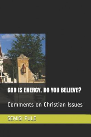 Libro God Is Energy. Do You Believe?: Comments on Christian Issues Semisi Pule