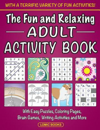 Könyv The Fun and Relaxing Adult Activity Book: With Easy Puzzles, Coloring Pages, Writing Activities, Brain Games and Much More Fun Adult Activity Book