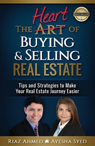 Carte The Heart of Buying & Selling Real Estate: Tips and Strategies to Make Your Real Estate Journey Easier Ayesha Syed