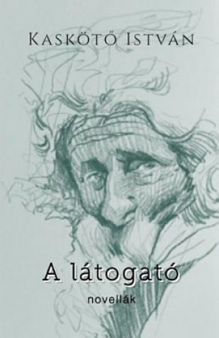 Kniha A Latogato: Selected Short Stories Istvan Kaskotő