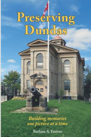Buch Preserving Dundas: Building Memories One Picture at a Time Barbara A Fanson