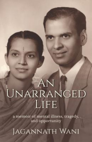 Kniha An Unarranged Life: A Memoir of Mental Illness, Tragedy, and Opportunity Jagannath Wani