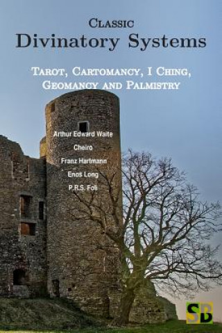 Kniha Classic Divinatory Systems: Tarot, Cartomancy, I Ching, Geomancy and Palmistry Enos Long