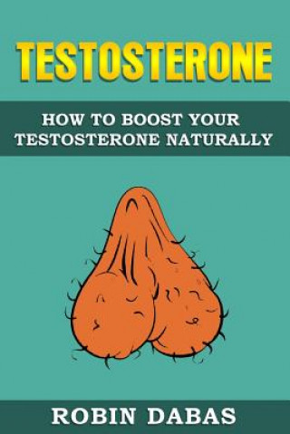 Livre Testosterone: How to Boost Testosterone Naturally Robin Dabas