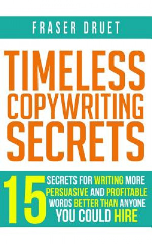 Knjiga Timeless Copywriting Secrets Fraser Druet