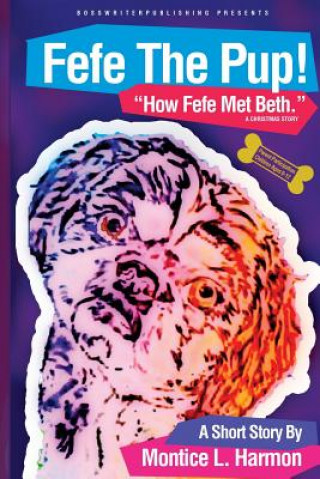 Knjiga Fefe The Pup: How Fefe Met Beth Montice L Harmon