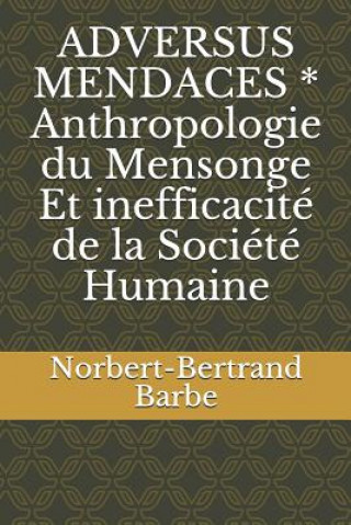Carte ADVERSUS MENDACES * Anthropologie du Mensonge Et inefficacité de la Société Humaine Norbert-Bertrand Barbe