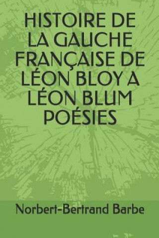 Książka Histoire de la Gauche Française de Léon Bloy a Léon Blum Poésies Norbert-Bertrand Barbe