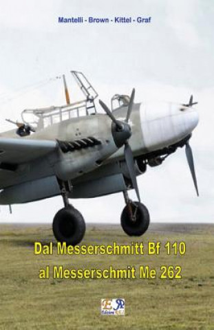 Книга Dal Messerschmitt Bf 110 al Messerschmitt Me 262 Mantelli - Brown - Kittel - Graf