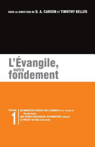 Kniha L'Évangile, Notre Fondement: Les Brochures de la Gospel Coalition - Volume 1 (Gospel-Centered Ministry; The Plan) Colin S Smith
