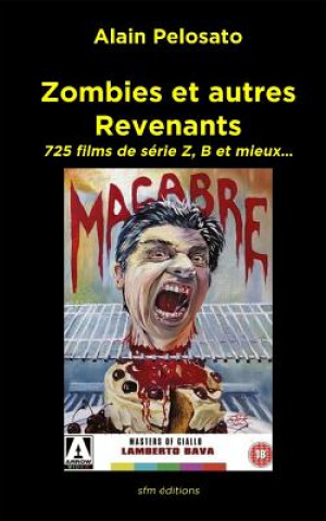 Книга Zombies et autres revenants: Plus de 700 films de zombies, morts-vivants, vampires et fantômes... Alain Pelosato