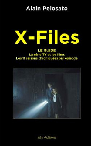 Carte X-Files le guide: La Série TV et les films - les 11 saisons chroniquées épisode par épisode Alain Pelosato