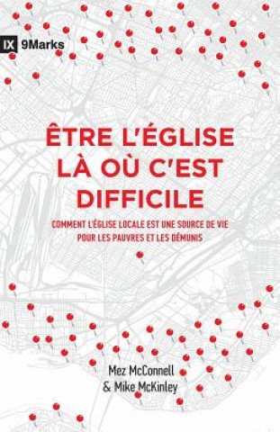 Carte ?tre l'Église L? O? c'Est Difficile (Church in Hard Places): Comment l'Église Locale Est Une Source de Vie Pour Les Pauvres Et Les Démunis (How the Lo Mez McConnell