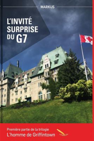 Kniha L?invité surprise du G7: L'homme de Griffintown Markus Markus