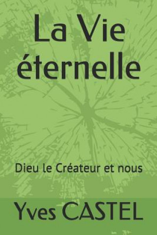 Книга La Vie éternelle: Dieu le Créateur et nous Yves Castel