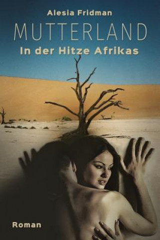 Kniha Mutterland: In der Hitze Afrikas Alesia Fridman
