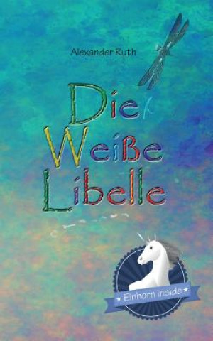 Knjiga Die Weiße Libelle Alexander Ruth