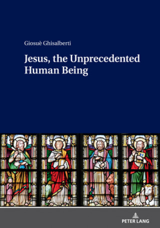 Knjiga Jesus, the Unprecedented Human Being Giosuè Ghisalberti