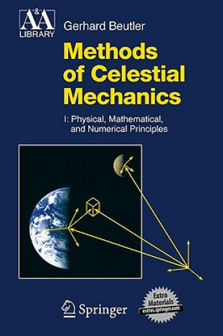 Carte Methods of Celestial Mechanics, Volume I: Physical, Mathematical, and Numerical Principles Gerhard Beutler