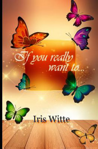 E-kniha If you really want to.... Iris Witte