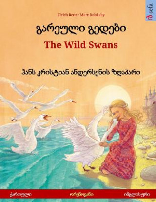 Kniha Gareuli Gedebi - The Wild Swans (Georgian - English). Based on a Fairy Tale by Hans Christian Andersen: Bilingual Children's Picture Book, Age 4-6 and Ulrich Renz