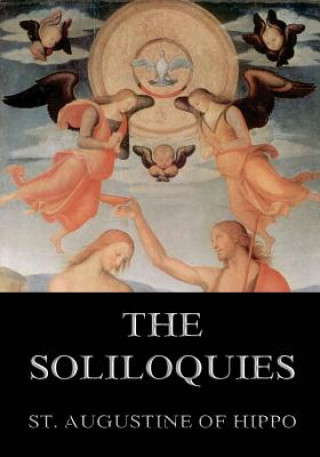 Kniha The Soliloquies: Annotated Edition including more than 80 Notes St Augustine of Hippo