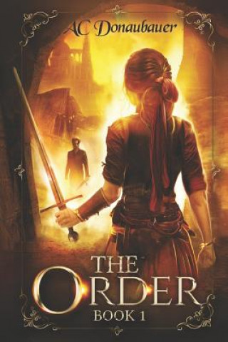 Kniha The Order: Book 1 A C Donaubauer