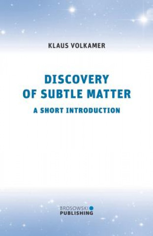 Book DISCOVERY OF SUBTLE MATTER: A SHORT INTR Dr Klaus Volkamer