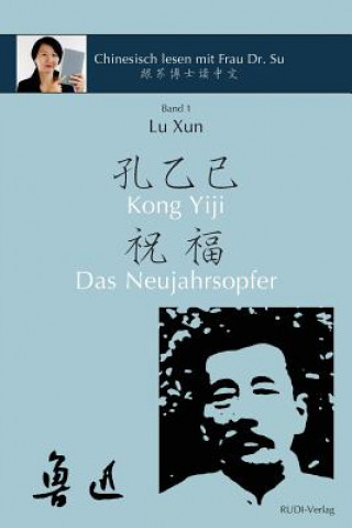 Kniha Lu Xun Kong Yiji und Das Neujahrsopfer &#40065;&#36805;&#12298;&#23380;&#20057;&#24049;-&#31069;&#31119;&#12299;: in vereinfachtem und traditionellem Lu Xun