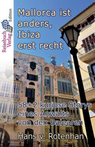 Książka Mallorca Ist Anders - Ibiza Erst Recht: 58+2 Kuriose Storys Eines Anwalts Von Den Balearen Hans Von Rotenhan
