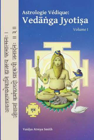Kniha Astrologie Vedique: : Vedanga Jyotisa Vaidya Atreya Smith