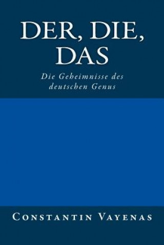 Könyv Der, Die, Das: Die Geheimnisse Des Deutschen Genus Constantin Vayenas