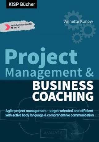 Libro Project Management & Business Coaching: Agile project management - target-oriented and efficient with active body language & comprehensive communicati Annette Kunow