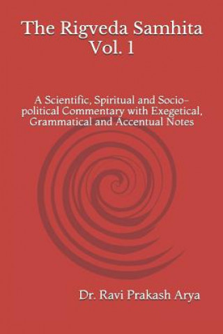 Kniha The Rigveda Samhita: A Scientific, Spiritual and Socio-political Commentary with Exegetical, Grammatical and Accentual Notes Ravi Prakash Arya
