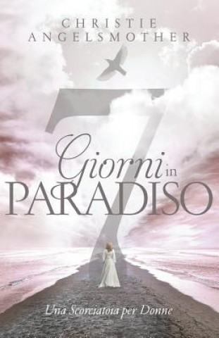 Carte 7 Giorni in Paradiso: Una Scorciatoia Per Donne Francesca Marrucci
